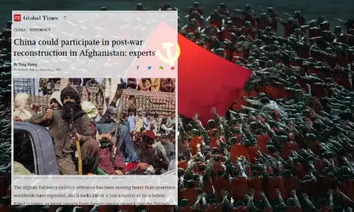 അഫ്ഗാനിലേക്ക് സൈന്യത്തെ അയക്കില്ല, താലിബാനുമായി സഹകരിക്കും: ചൈനീസ് കമ്മ്യൂണിസ്റ്റ് പാർട്ടി മുഖപത്രം
