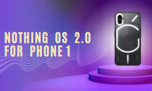 നത്തിങ്ങിന്റെ ആദ്യ ഫോണിലും ഇനി നത്തിങ് ഒ.എസ് 2.0 ലഭിക്കും